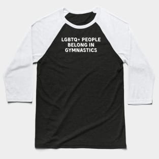 LGBTQ+ People Belong in Gymnastics Baseball T-Shirt